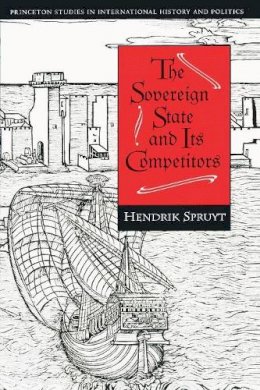 Hendrik Spruyt - The Sovereign State and Its Competitors: An Analysis of Systems Change - 9780691029108 - V9780691029108