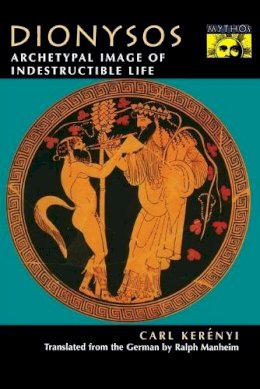 Carl Kerényi - Dionysos: Archetypal Image of Indestructible Life - 9780691029153 - V9780691029153