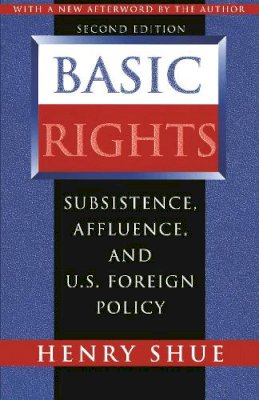 Henry Shue - Basic Rights: Subsistence, Affluence, and U.S. Foreign Policy - Second Edition - 9780691029290 - V9780691029290