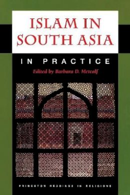 Barbara D. Metcalf (Ed.) - Islam in South Asia in Practice - 9780691044200 - V9780691044200