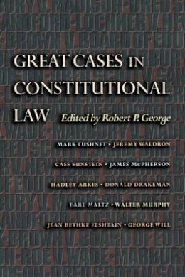 Robert P. George (Ed.) - Great Cases in Constitutional Law - 9780691049526 - V9780691049526