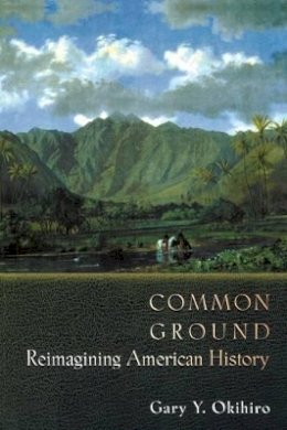 Gary Y. Okihiro - Common Ground: Reimagining American History - 9780691070070 - V9780691070070