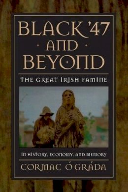 Cormac Xd3 Gr\Xe1Da - Black '47 and Beyond: The Great Irish Famine in History, Economy, and Memory (Princeton Economic History of the Western World): 8 (The Princeton Economic History of the Western World) - 9780691070155 - V9780691070155