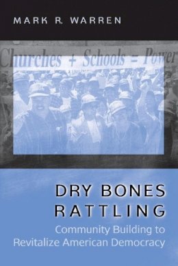 Mark R. Warren - Dry Bones Rattling: Community Building to Revitalize American Democracy - 9780691074320 - V9780691074320