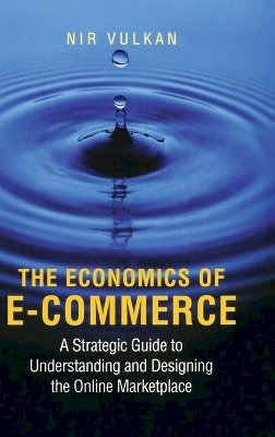 Nir Vulkan - The Economics of E-Commerce: A Strategic Guide to Understanding and Designing the Online Marketplace - 9780691089065 - V9780691089065