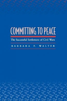 Barbara F. Walter - Committing to Peace: The Successful Settlement of Civil Wars - 9780691089317 - V9780691089317