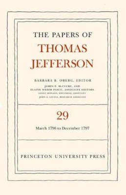 Thomas Jefferson - The Papers of Thomas Jefferson, Volume 29: 1 March 1796 to 31 December 1797 - 9780691090436 - V9780691090436