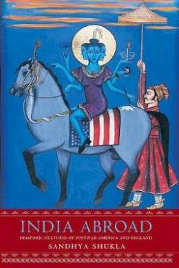 Sandhya Shukla - India Abroad: Diasporic Cultures of Postwar America and England - 9780691092676 - V9780691092676