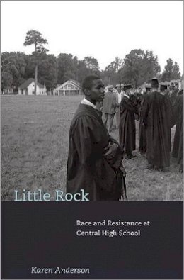 Karen Anderson - Little Rock: Race and Resistance at Central High School - 9780691092935 - V9780691092935