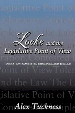 Alex Tuckness - Locke and the Legislative Point of View: Toleration, Contested Principles, and the Law - 9780691095042 - V9780691095042