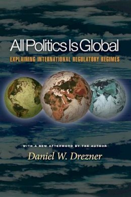 Daniel W Drezner - All Politics Is Global: Explaining International Regulatory Regimes - 9780691096421 - V9780691096421