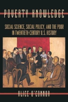 Alice O´connor - Poverty Knowledge: Social Science, Social Policy, and the Poor in Twentieth-Century U.S. History - 9780691102559 - V9780691102559