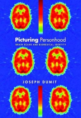 Joseph Dumit - Picturing Personhood: Brain Scans and Biomedical Identity - 9780691113982 - V9780691113982