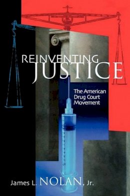 James L. Nolan - Reinventing Justice: The American Drug Court Movement - 9780691114750 - V9780691114750