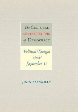 John Brenkman - The Cultural Contradictions of Democracy: Political Thought since September 11 - 9780691116648 - V9780691116648