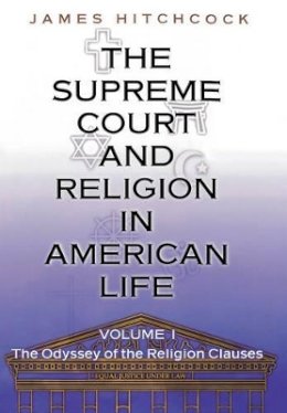 James Hitchcock - The Supreme Court and Religion in American Life, Vol. 1: The Odyssey of the Religion Clauses - 9780691116969 - V9780691116969