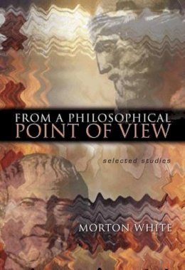 Morton White - From a Philosophical Point of View - 9780691119595 - V9780691119595