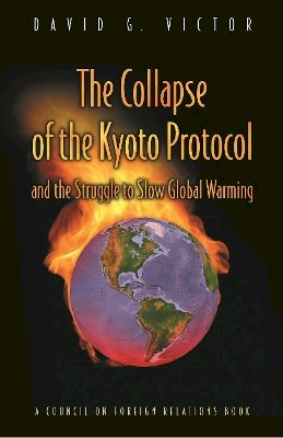 David G. Victor - The Collapse of the Kyoto Protocol and the Struggle to Slow Global Warming - 9780691120263 - V9780691120263