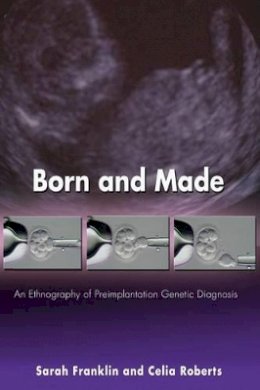 Sarah Franklin - Born and Made: An Ethnography of Preimplantation Genetic Diagnosis - 9780691121932 - V9780691121932