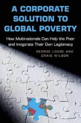 George Lodge - A Corporate Solution to Global Poverty: How Multinationals Can Help the Poor and Invigorate Their Own Legitimacy - 9780691122298 - V9780691122298
