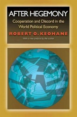 Robert O. Keohane - After Hegemony: Cooperation and Discord in the World Political Economy - 9780691122489 - V9780691122489