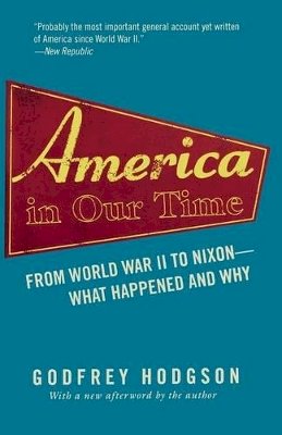 Godfrey Hodgson - America in Our Time: From World War II to Nixon--What Happened and Why - 9780691122885 - V9780691122885