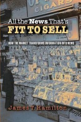 James T Hamilton - All the News That´s Fit to Sell: How the Market Transforms Information into News - 9780691123677 - V9780691123677