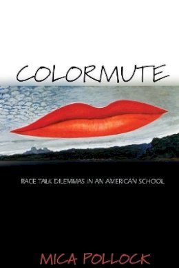 Mica Pollock - Colormute: Race Talk Dilemmas in an American School - 9780691123950 - V9780691123950