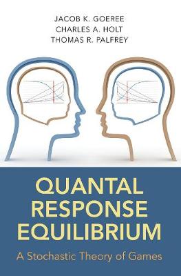 Jacob K. Goeree - Quantal Response Equilibrium: A Stochastic Theory of Games - 9780691124230 - V9780691124230