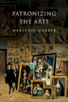 Marjorie Garber - Patronizing the Arts - 9780691124803 - V9780691124803