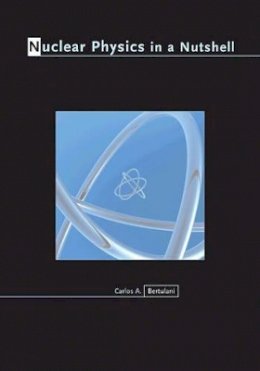 Carlos A. Bertulani - Nuclear Physics in a Nutshell - 9780691125053 - V9780691125053