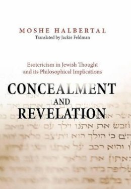 Moshe Halbertal - Concealment and Revelation: Esotericism in Jewish Thought and its Philosophical Implications - 9780691125718 - V9780691125718