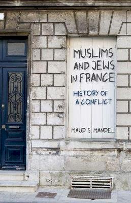 Maud S. Mandel - Muslims and Jews in France: History of a Conflict - 9780691125817 - V9780691125817