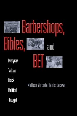 Melissa Victoria Harris-Lacewell - Barbershops, Bibles, and BET: Everyday Talk and Black Political Thought - 9780691126098 - V9780691126098