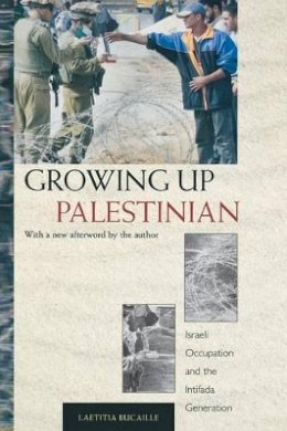 Laetitia Bucaille - Growing Up Palestinian: Israeli Occupation and the Intifada Generation - 9780691126111 - V9780691126111