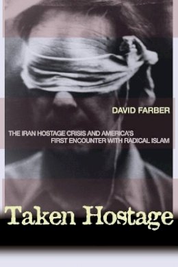 David Farber - Taken Hostage: The Iran Hostage Crisis and America´s First Encounter with Radical Islam - 9780691127590 - V9780691127590