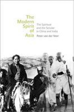 Peter Van Der Veer - The Modern Spirit of Asia: The Spiritual and the Secular in China and India - 9780691128153 - V9780691128153