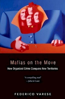 Federico Varese - Mafias on the Move: How Organized Crime Conquers New Territories - 9780691128559 - V9780691128559