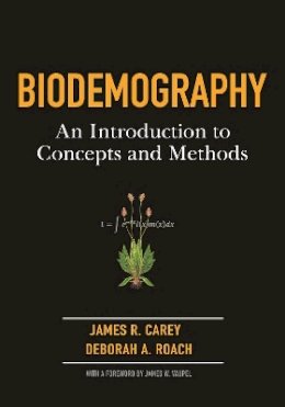 James R. Carey - Biodemography: An Introduction to Concepts and Methods - 9780691129006 - V9780691129006