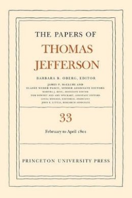 Thomas Jefferson - The Papers of Thomas Jefferson, Volume 33: 17 February to 30 April 1801 - 9780691129105 - V9780691129105