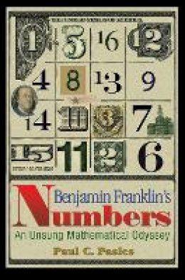 Paul C. Pasles - Benjamin Franklin´s Numbers: An Unsung Mathematical Odyssey - 9780691129563 - V9780691129563