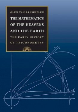 Glen Van Brummelen - The Mathematics of the Heavens and the Earth: The Early History of Trigonometry - 9780691129730 - V9780691129730