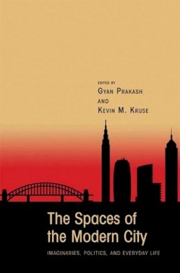 Gyan Prakash - The Spaces of the Modern City: Imaginaries, Politics, and Everyday Life - 9780691133430 - V9780691133430