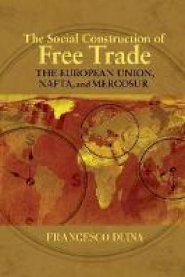 Francesco Duina - The Social Construction of Free Trade: The European Union, NAFTA, and Mercosur - 9780691133782 - V9780691133782