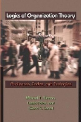 Michael T. Hannan - Logics of Organization Theory: Audiences, Codes, and Ecologies - 9780691134505 - V9780691134505