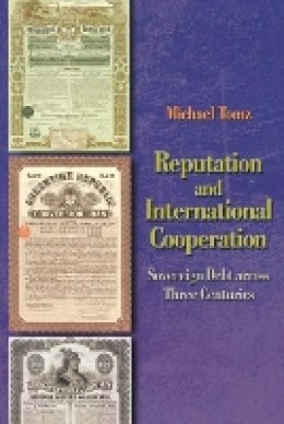 Michael Tomz - Reputation and International Cooperation: Sovereign Debt across Three Centuries - 9780691134697 - V9780691134697