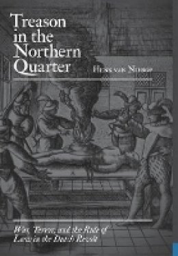 Henk Van Nierop - Treason in the Northern Quarter: War, Terror, and the Rule of Law in the Dutch Revolt - 9780691135649 - V9780691135649