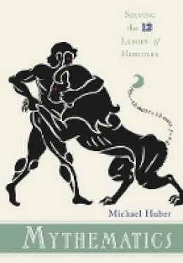 Michael Huber - Mythematics: Solving the Twelve Labors of Hercules - 9780691135755 - V9780691135755