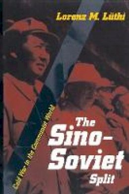 Lorenz M. Luthi - The Sino-Soviet Split: Cold War in the Communist World - 9780691135908 - V9780691135908