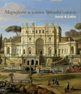 David R. Coffin - Magnificent Buildings, Splendid Gardens - 9780691136776 - V9780691136776